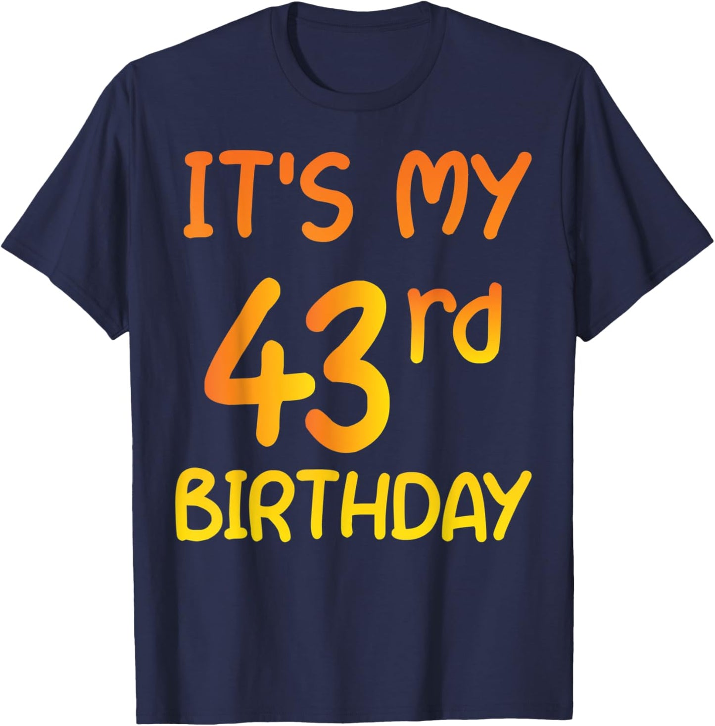 Happy 43rd Birthday Gift It's My 43rd Birthday 43 Years Bday T-Shirt - T-Shirt | Navy