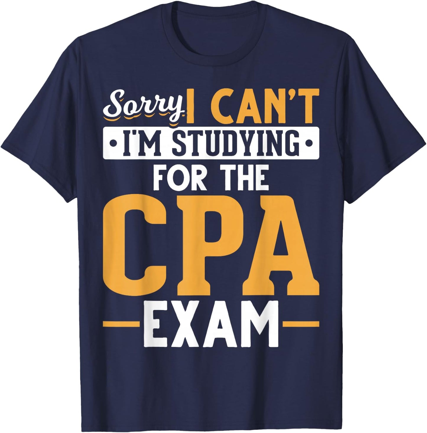 Im Studying For The CPA Exam Accountant Funny Future CPA T-Shirt - T-Shirt | Navy