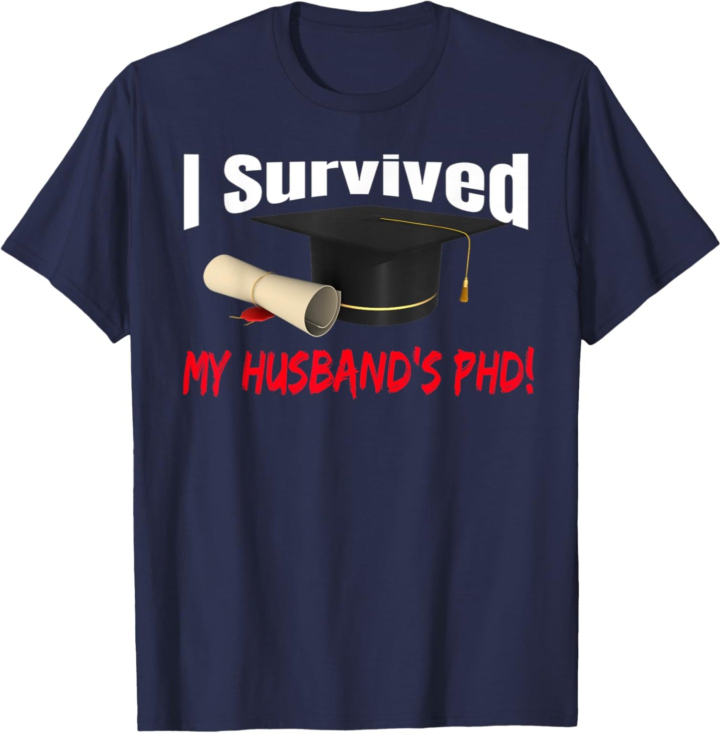 I Survived My Husband's Phd Hat Diploma T-Shirt - T-Shirt | Navy
