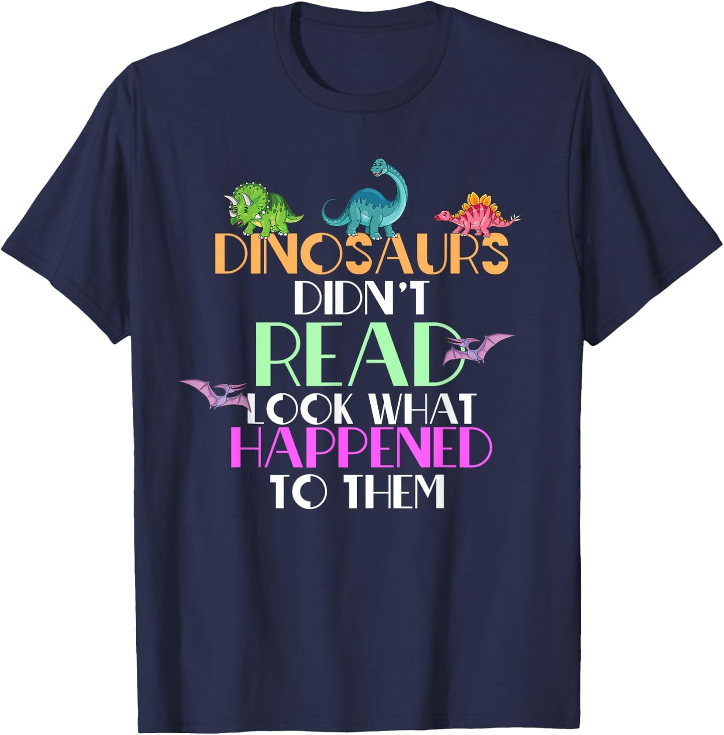 Dinosaurs Didnt Read Look What Happened To Them Teacher T-Shirt - T-Shirt | Navy