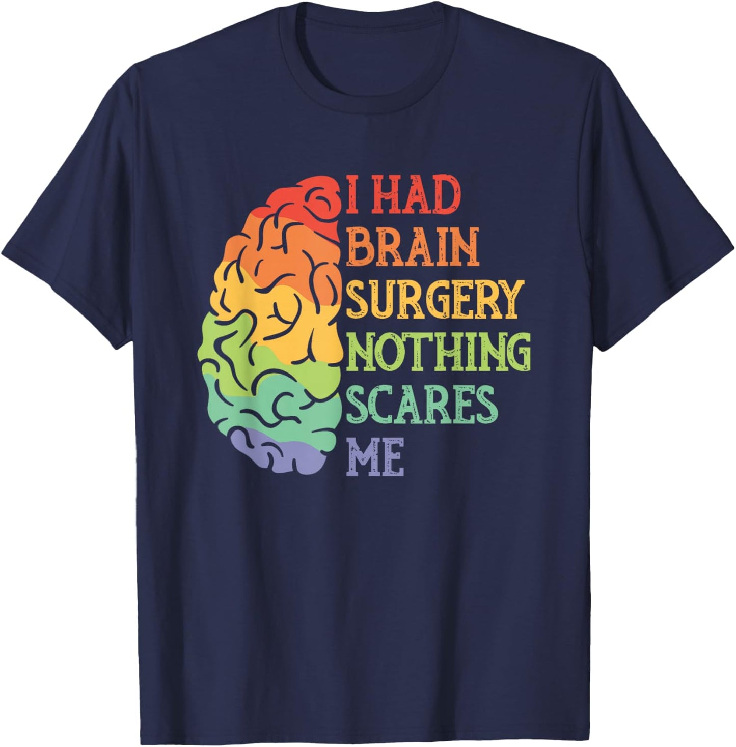I Had Brain Surgery Nothing Scares Me Survivor T-Shirt - T-Shirt | Navy