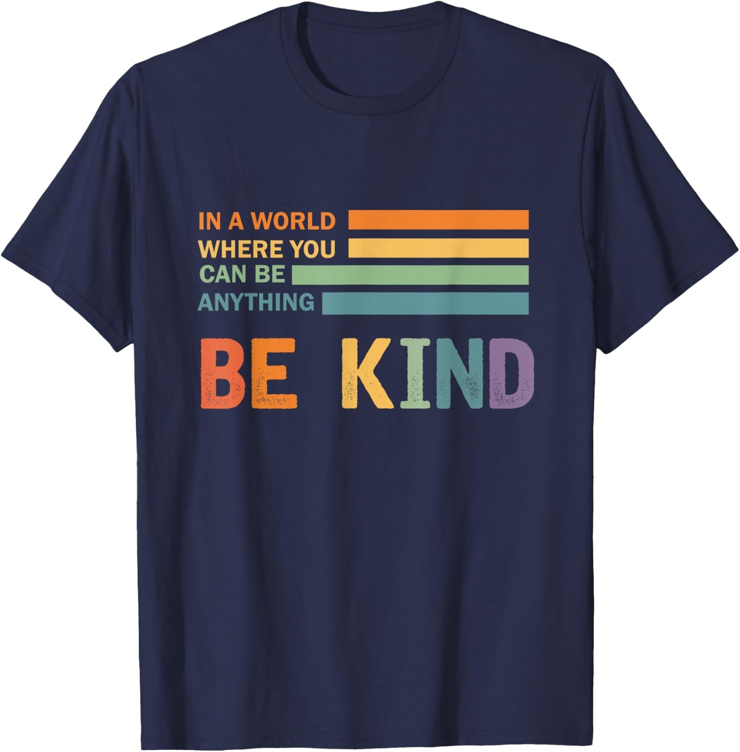 A World Where You Can Be Anything Be Kind Kindness - Kind T-Shirt - T-Shirt | Navy