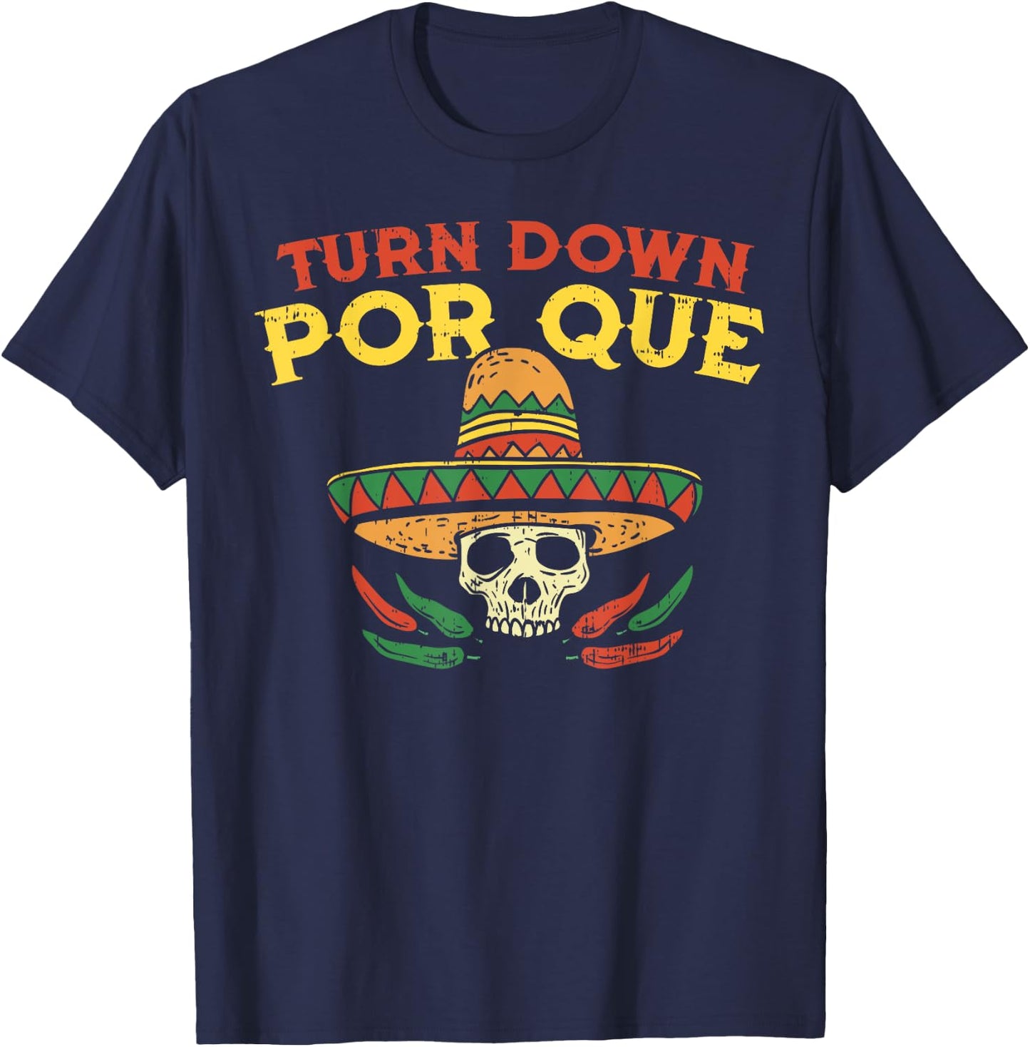 Turn Down Por Que Funny Mexican Skull Cinco De Mayo Fiesta T-Shirt - T-Shirt | Navy