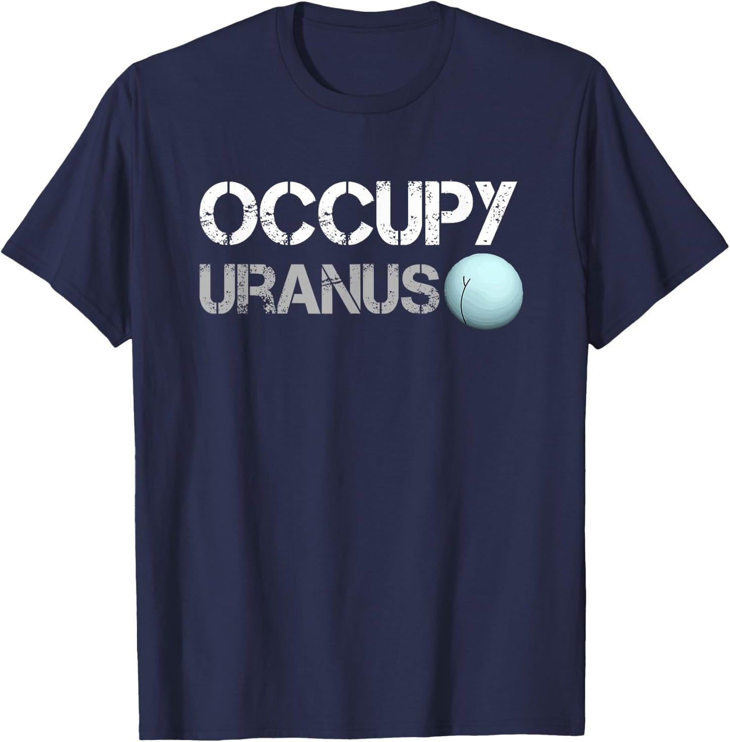 Occupy Uranus Funny Parody Space Shirt T-Shirt - T-Shirt | Navy