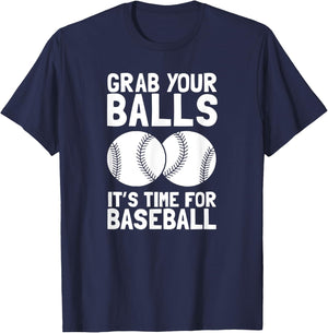 Grab Your Balls It's Time For Baseball T-Shirt - T-Shirt | Navy