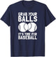 Grab Your Balls It's Time For Baseball T-Shirt - T-Shirt | Navy