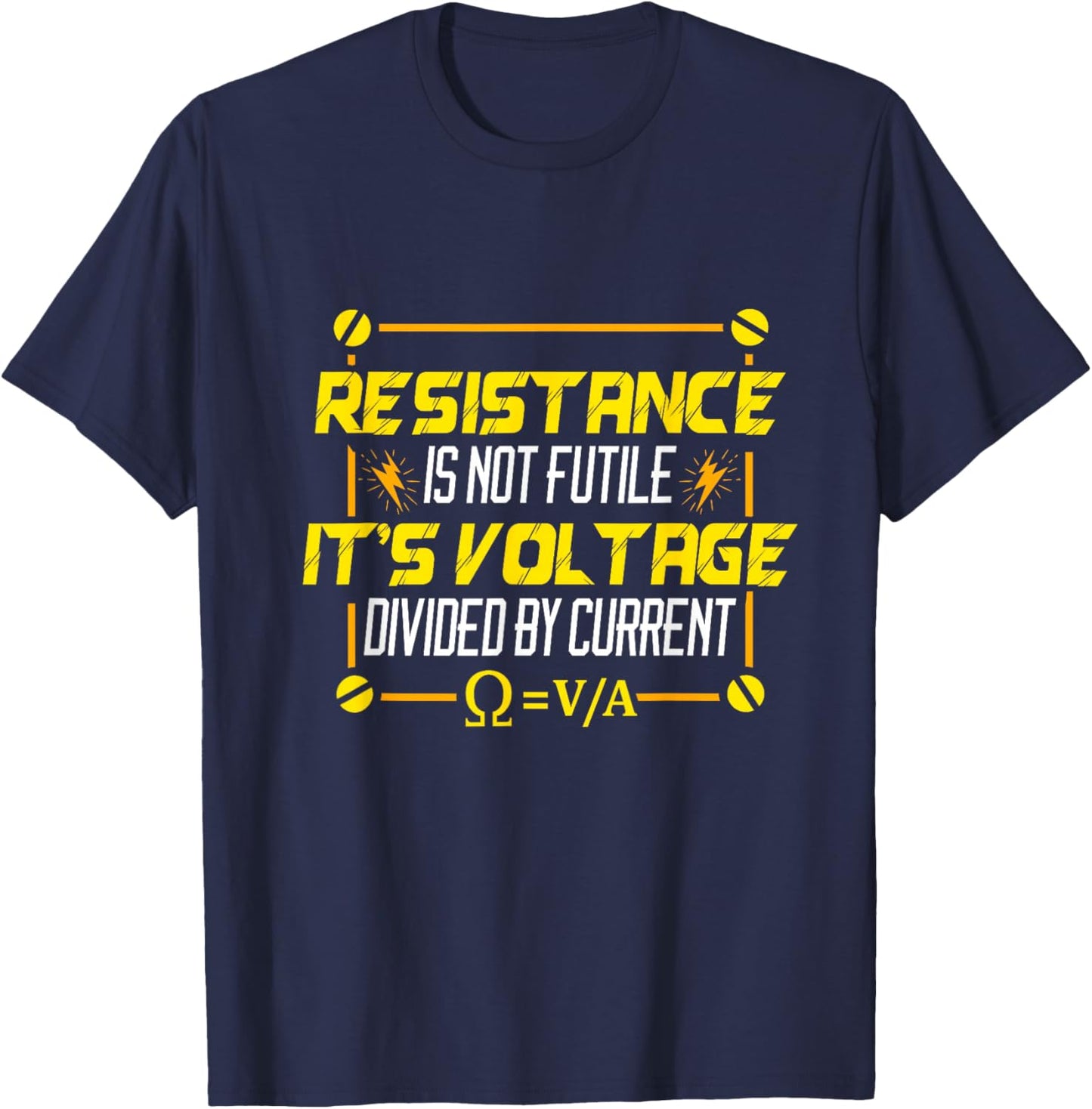 Resistance is Not Futile It's Voltage Divided by Current T-Shirt - T-Shirt | Navy