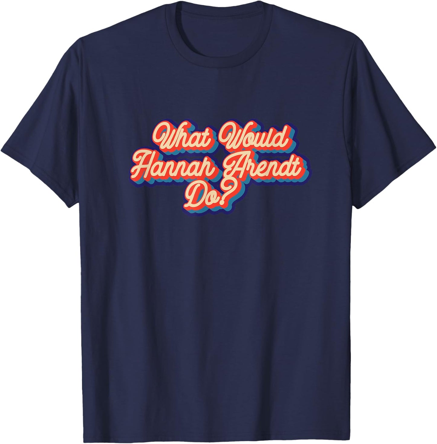 What would Hannah Arendt do? T-Shirt - T-Shirt | Navy