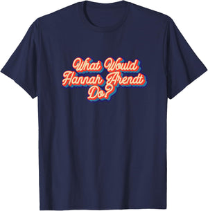 What would Hannah Arendt do? T-Shirt - T-Shirt | Navy