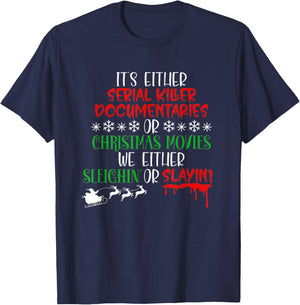 Sleighin Or Slayin Christmas Movie Funny Serial Xmas T-Shirt - T-Shirt | Navy