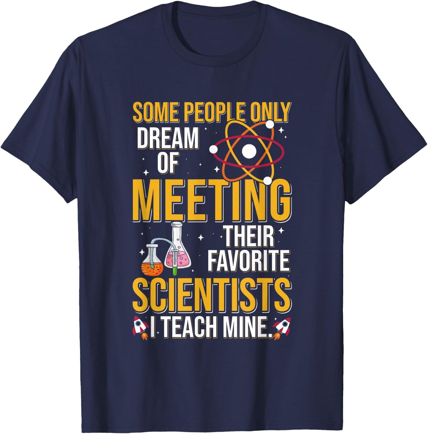 Some People Dream Of Meeting Their Favorite Scientist T-Shirt - T-Shirt | Navy