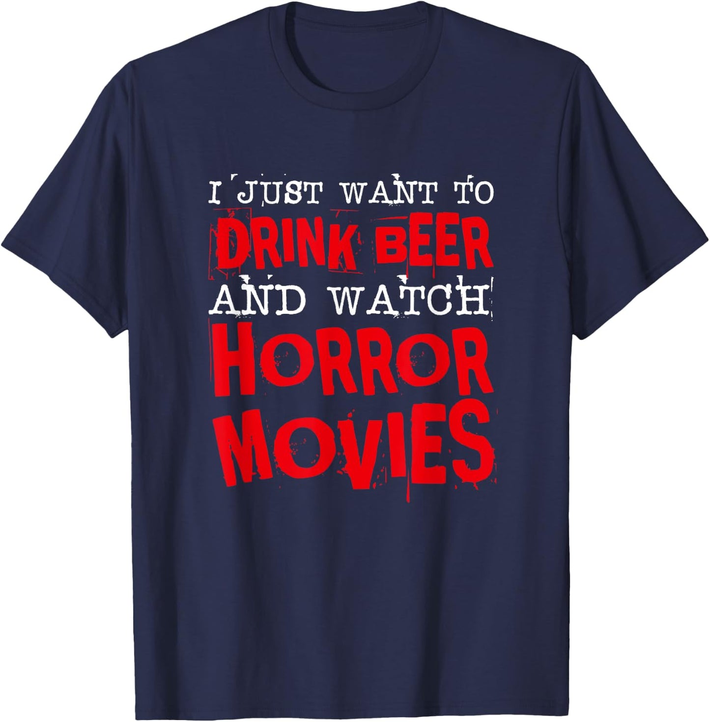 I Just Want To Drink Beer & Watch Horror Movies T-Shirt - T-Shirt | Navy