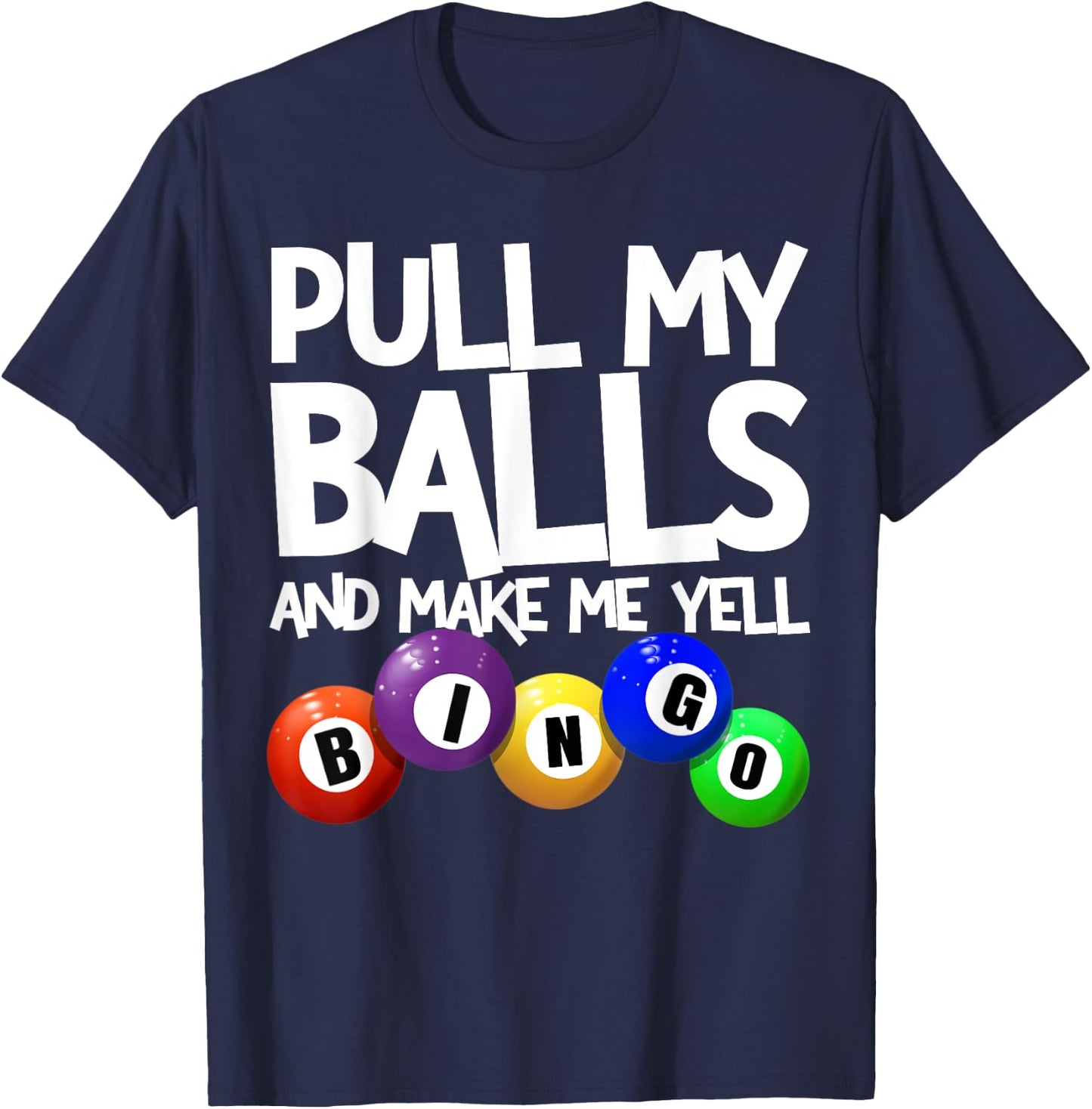 Pull My Balls and Make Me Yell Bingo Player Funny Bingo T-Shirt - T-Shirt | Navy