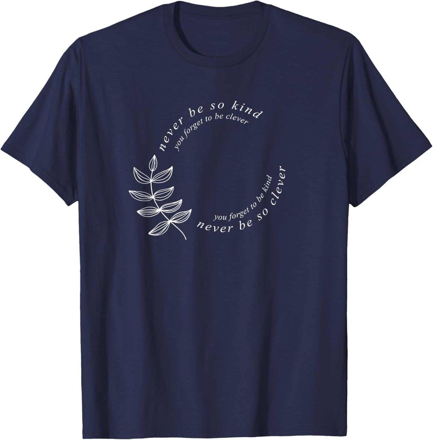 Never be so Kind You Forget to be Clever, Never be so Kind T-Shirt - T-Shirt | Navy