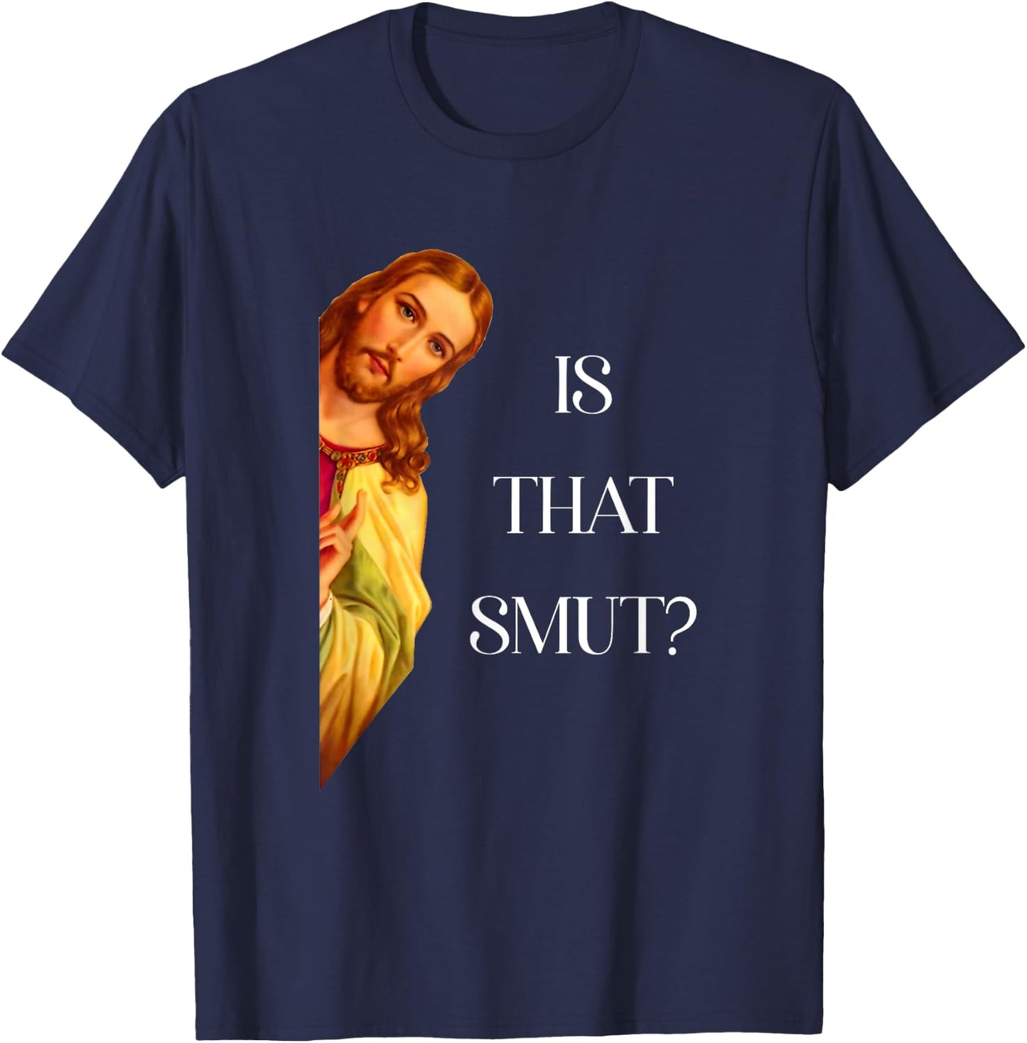 Is That Smut Funny Jesus Book Spicy Smutty Books Romantasy T-Shirt - T-Shirt | Navy