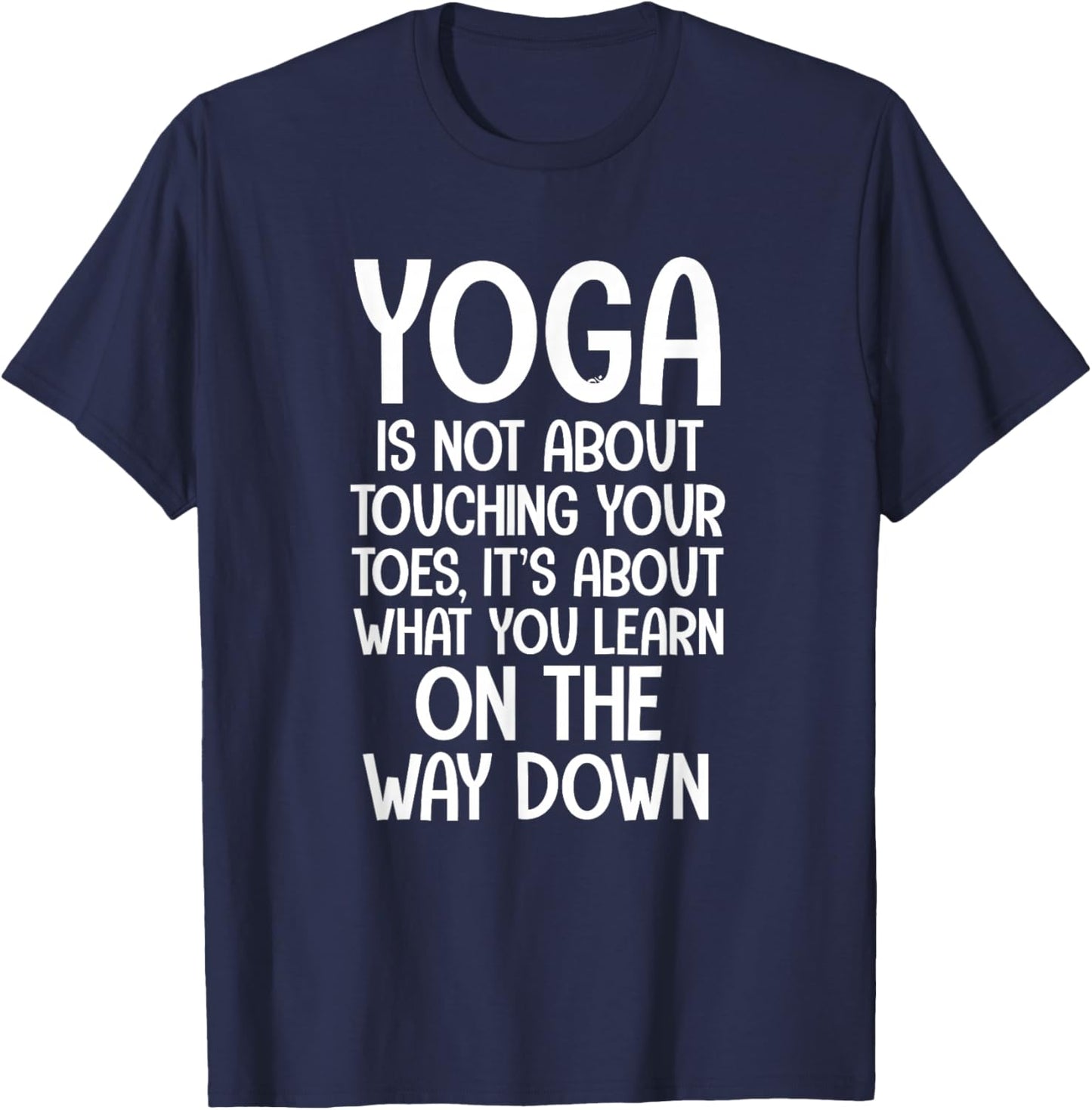 Yoga Quotes Yoga Is Not About Touching Your Toes T-Shirt - T-Shirt | Navy