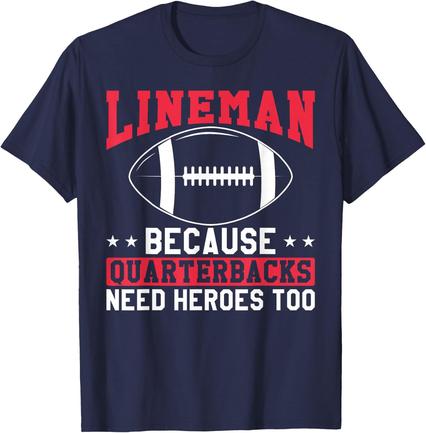 Lineman Because Quarterbacks Need Heroes Too Funny Football T-Shirt - T-Shirt | Navy