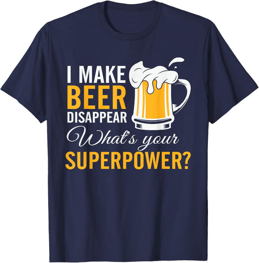 Funny I Make Beer Disappear What's Your Superpower T-Shirt - T-Shirt | Navy