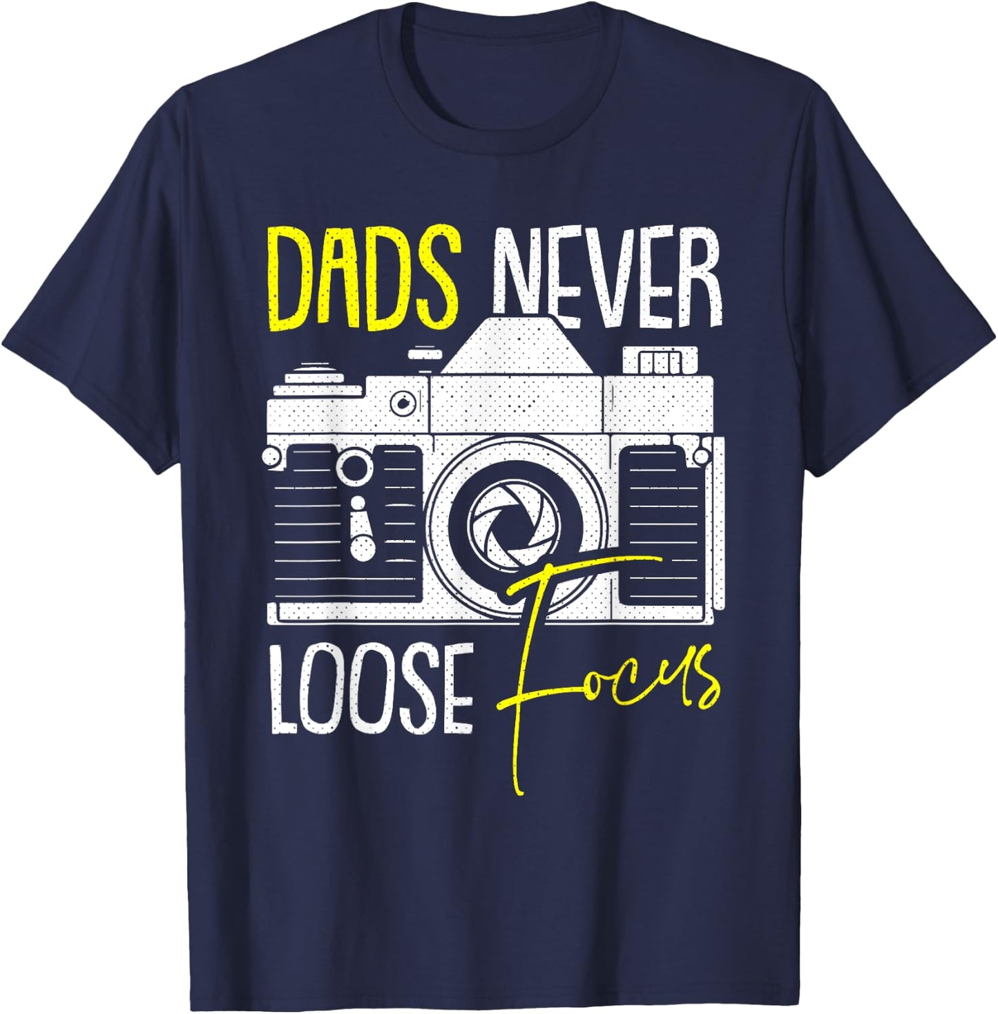Never Lose Focus Camera Fathers Day Photographer Daddy Papa T-Shirt - T-Shirt | Navy