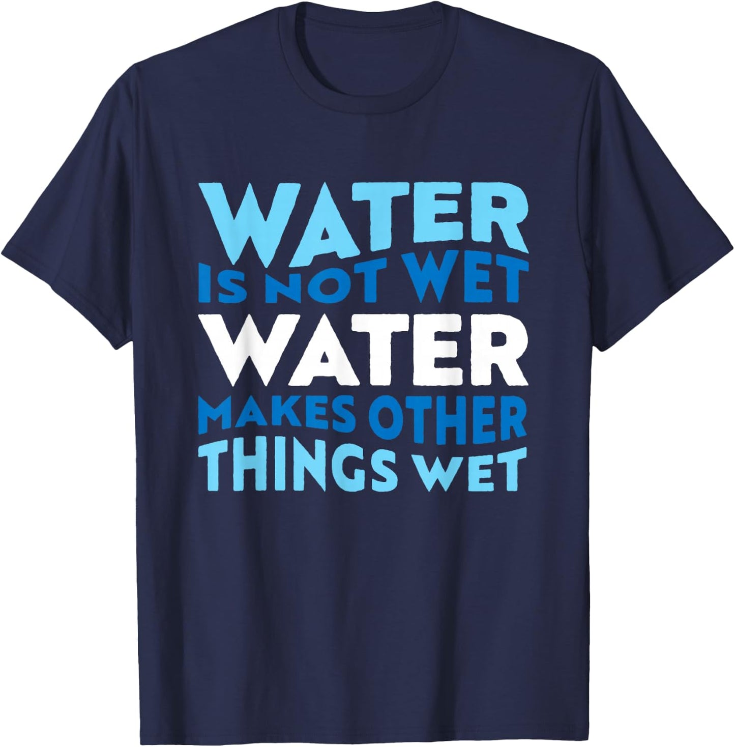 Water is not wet, funny scientific fact T-Shirt - T-Shirt | Navy