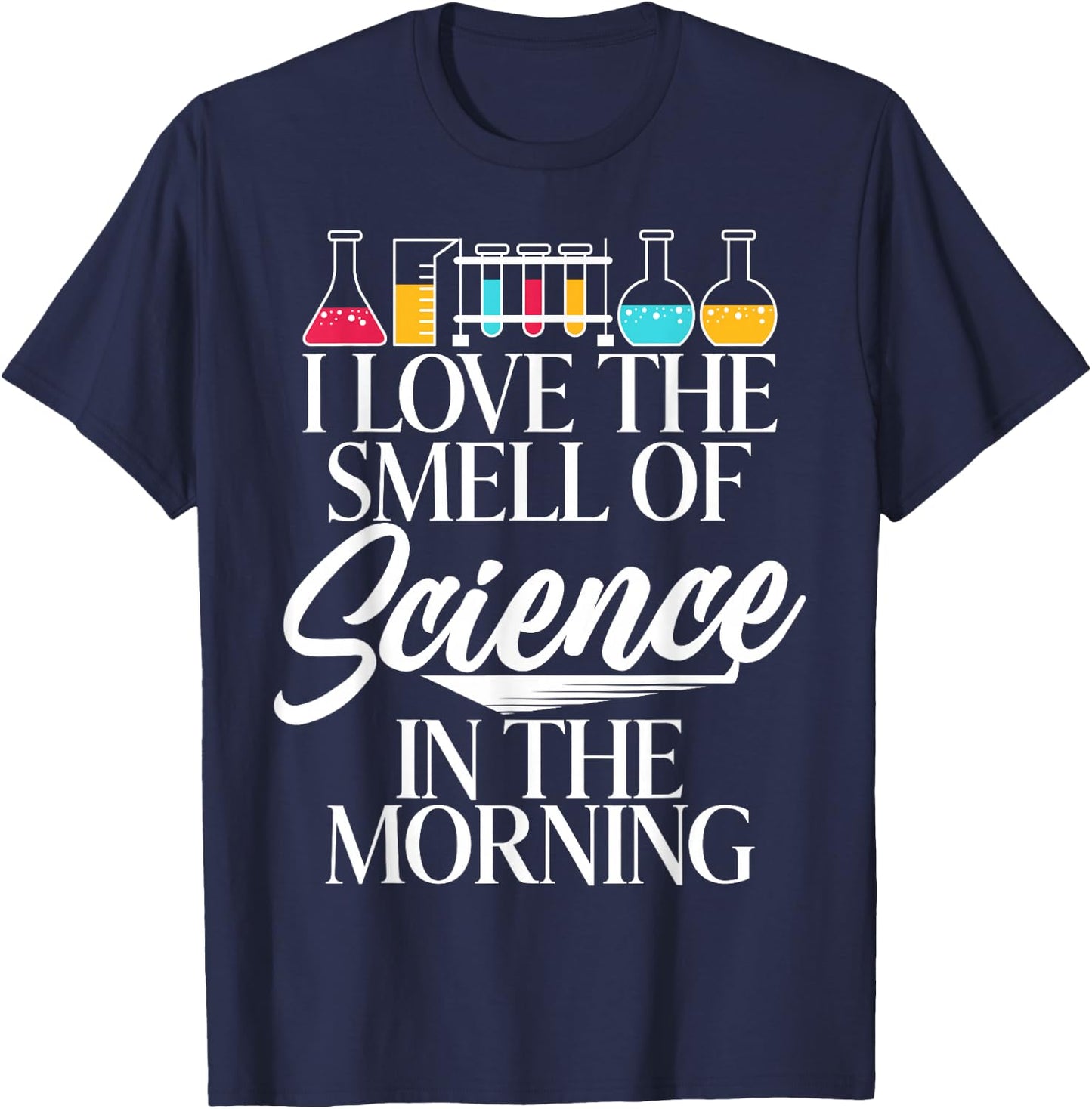 I Love the Smell of Science in the Morning Scientist T-Shirt - T-Shirt | Navy