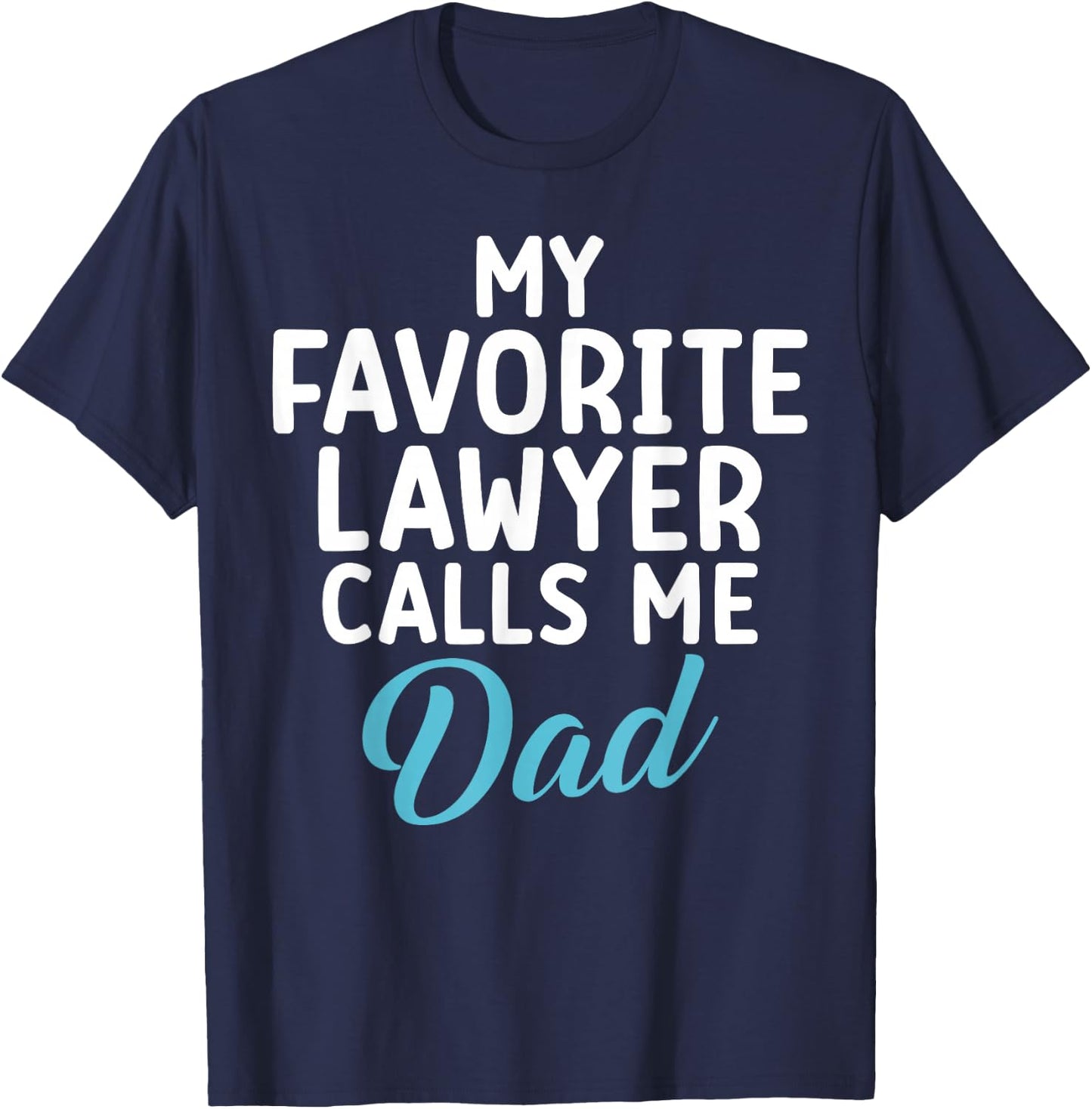 My Favourite Lawyer Calls Me Dad of Lawyer T-Shirt - T-Shirt | Navy
