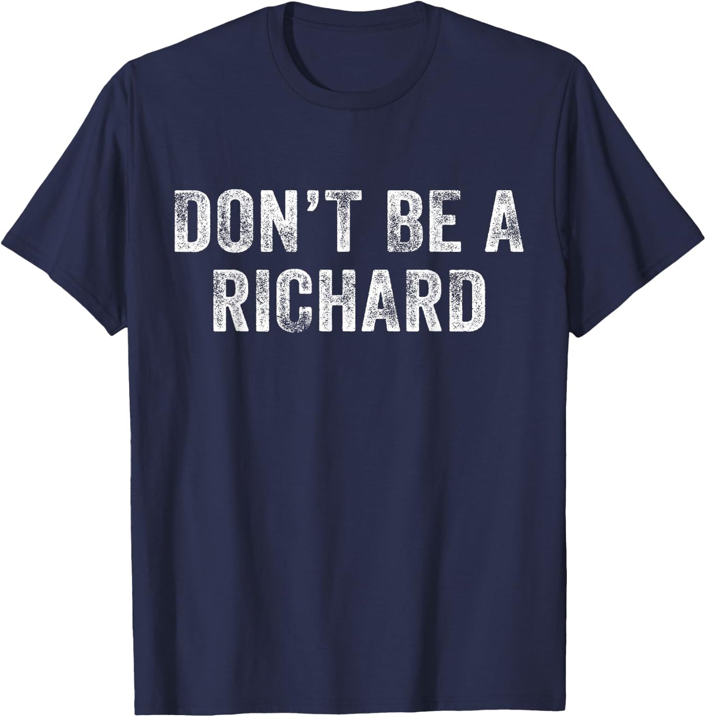 Don't Be a Richard Funny Phrase Saying Joke Vintage Retro T-Shirt - T-Shirt | Navy