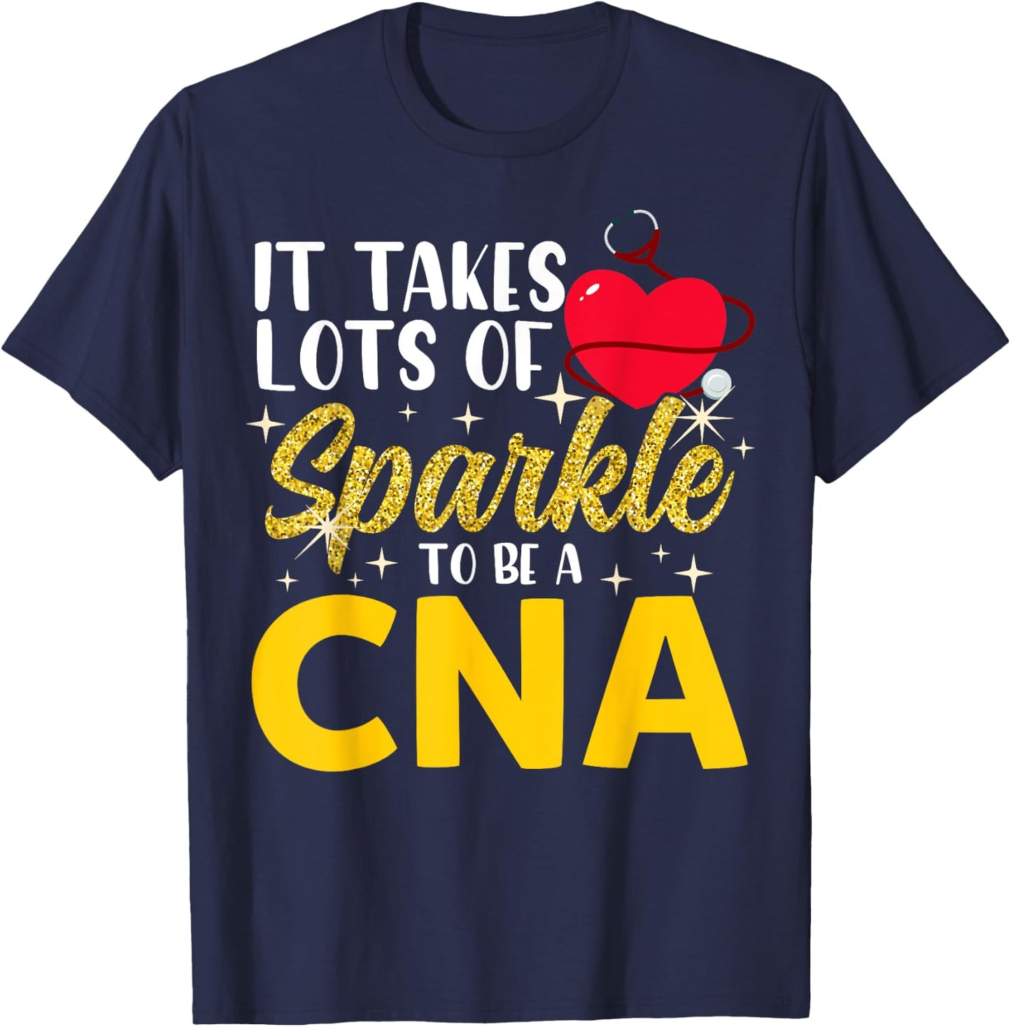 It Takes Lots Of Sparkle To Be CNA Nursing CNA Nurse T-Shirt - T-Shirt | Navy