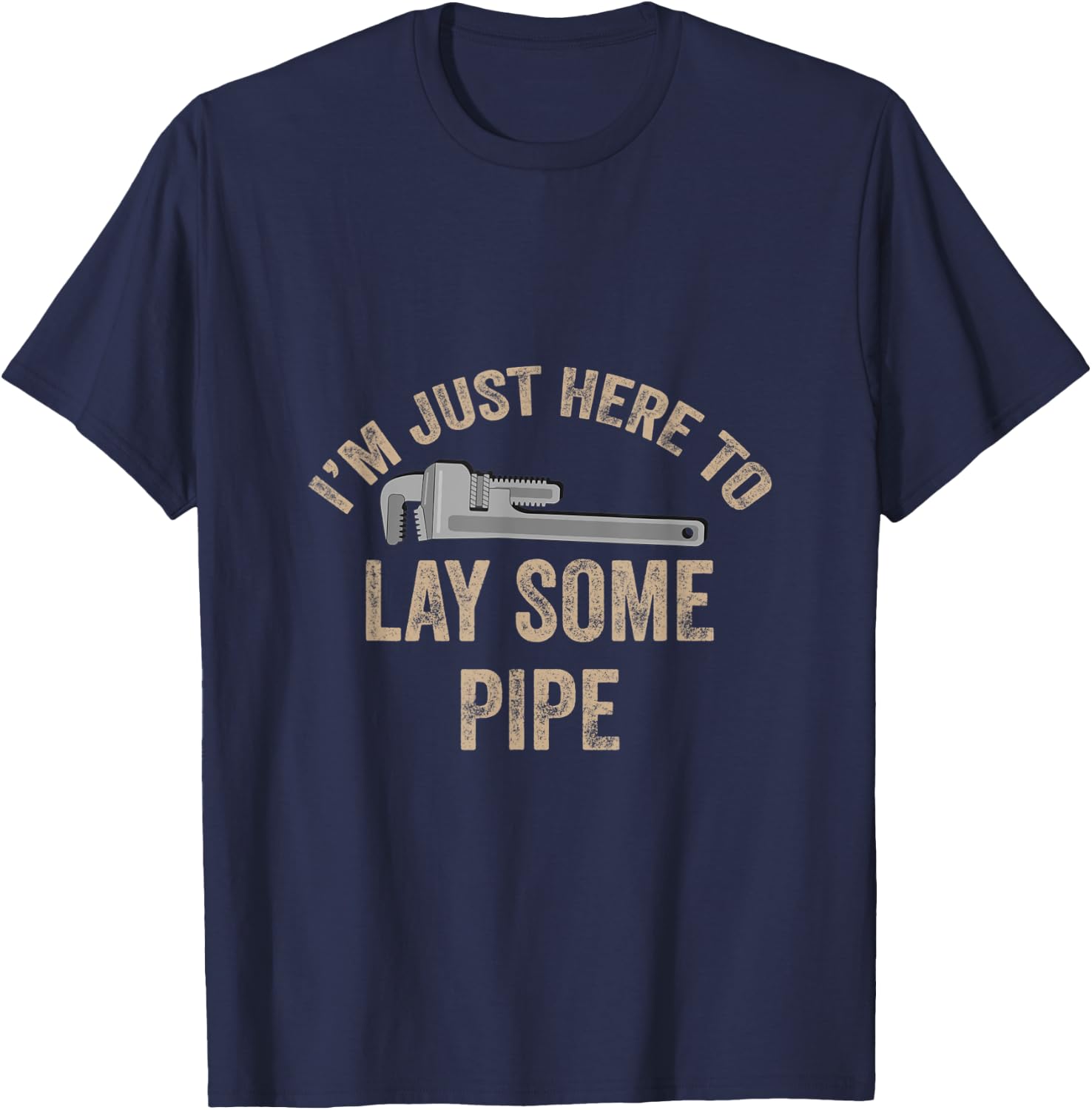 I’m Just Here To Lay Some Pipe Plumbing Gift Retired Plumber T-Shirt - T-Shirt | Navy