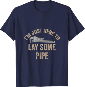 I’m Just Here To Lay Some Pipe Plumbing Gift Retired Plumber T-Shirt - T-Shirt | Navy