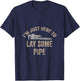 I’m Just Here To Lay Some Pipe Plumbing Gift Retired Plumber T-Shirt - T-Shirt | Navy