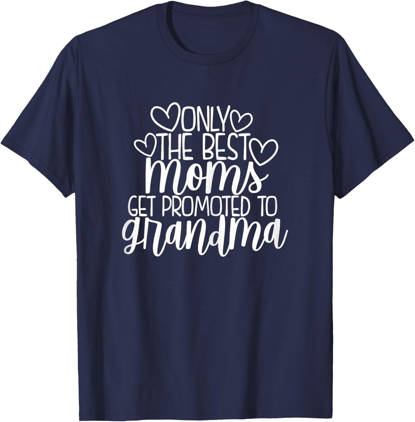 Only The Best Moms Get Promoted to Grandma New Nana Gift T-Shirt - T-Shirt | Navy