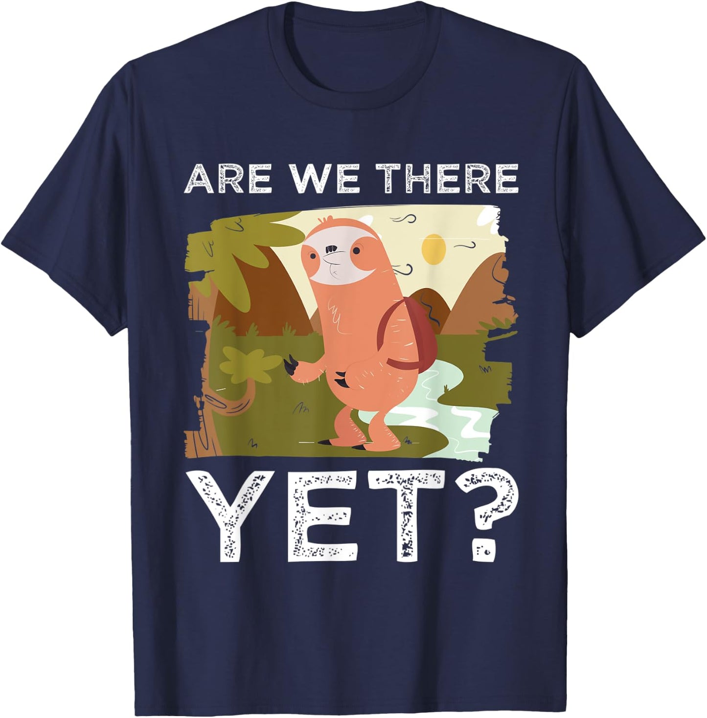 Hike Funny Hiking Lover Are We There Yet Mountain Hiking T-Shirt - T-Shirt | Navy