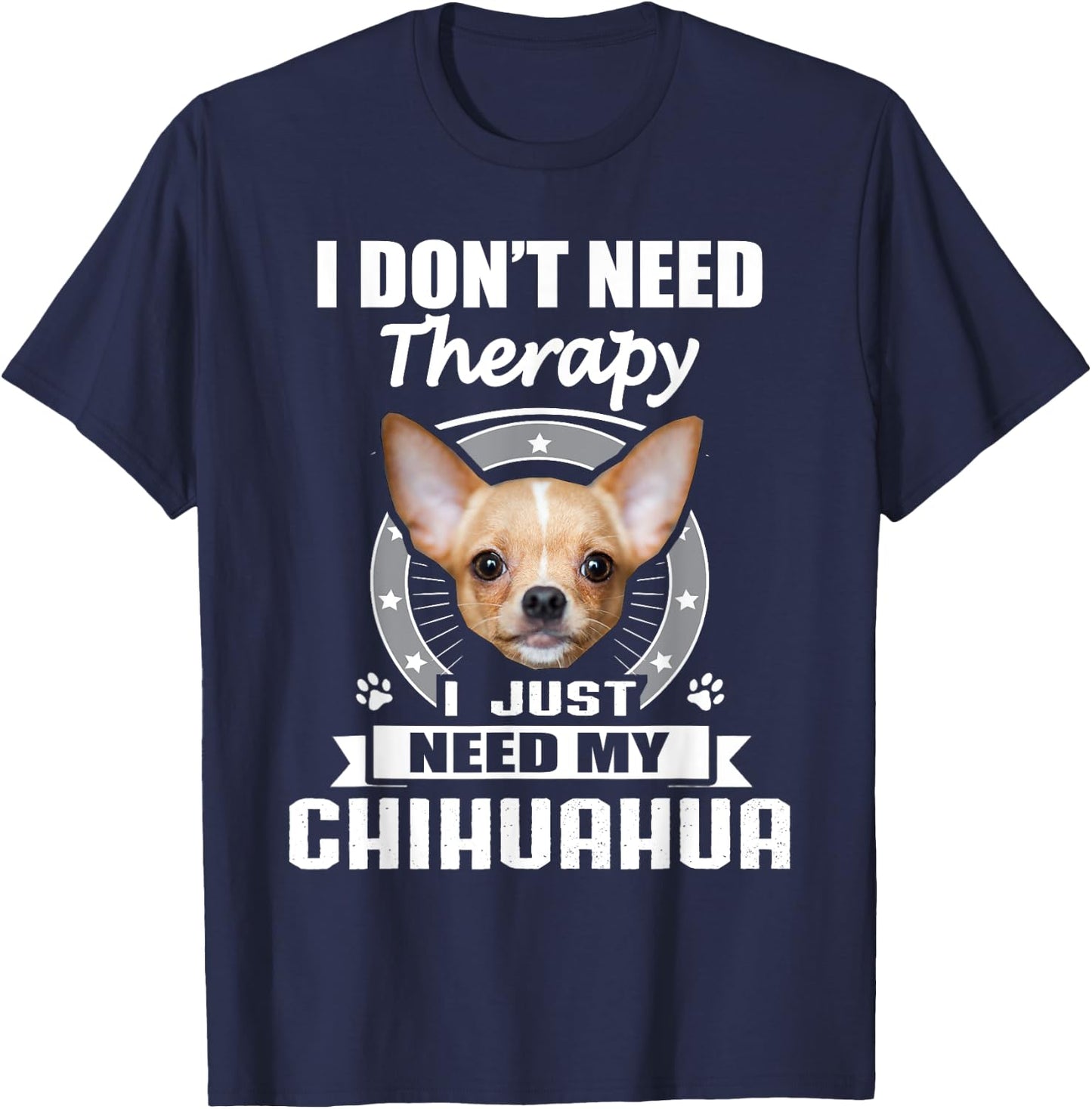 Chihuahua Shirt & -Adults Black Small I Don't Need Therapy I Just Need My Chihuahua T-Shirt - T-Shirt | Navy