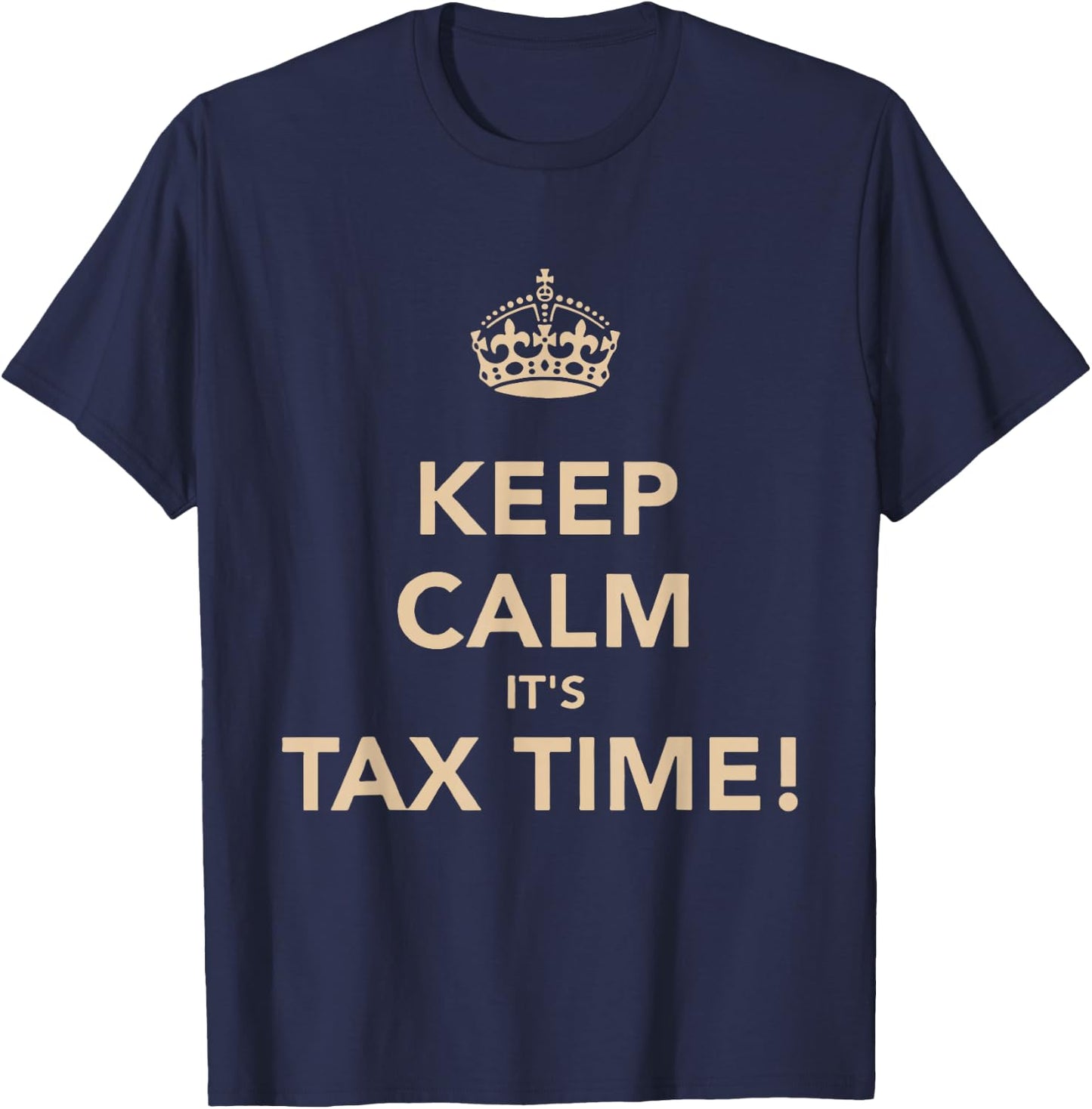 Keep Calm It’s Tax Time Funny Accountant Tax Season T-Shirt - T-Shirt | Navy