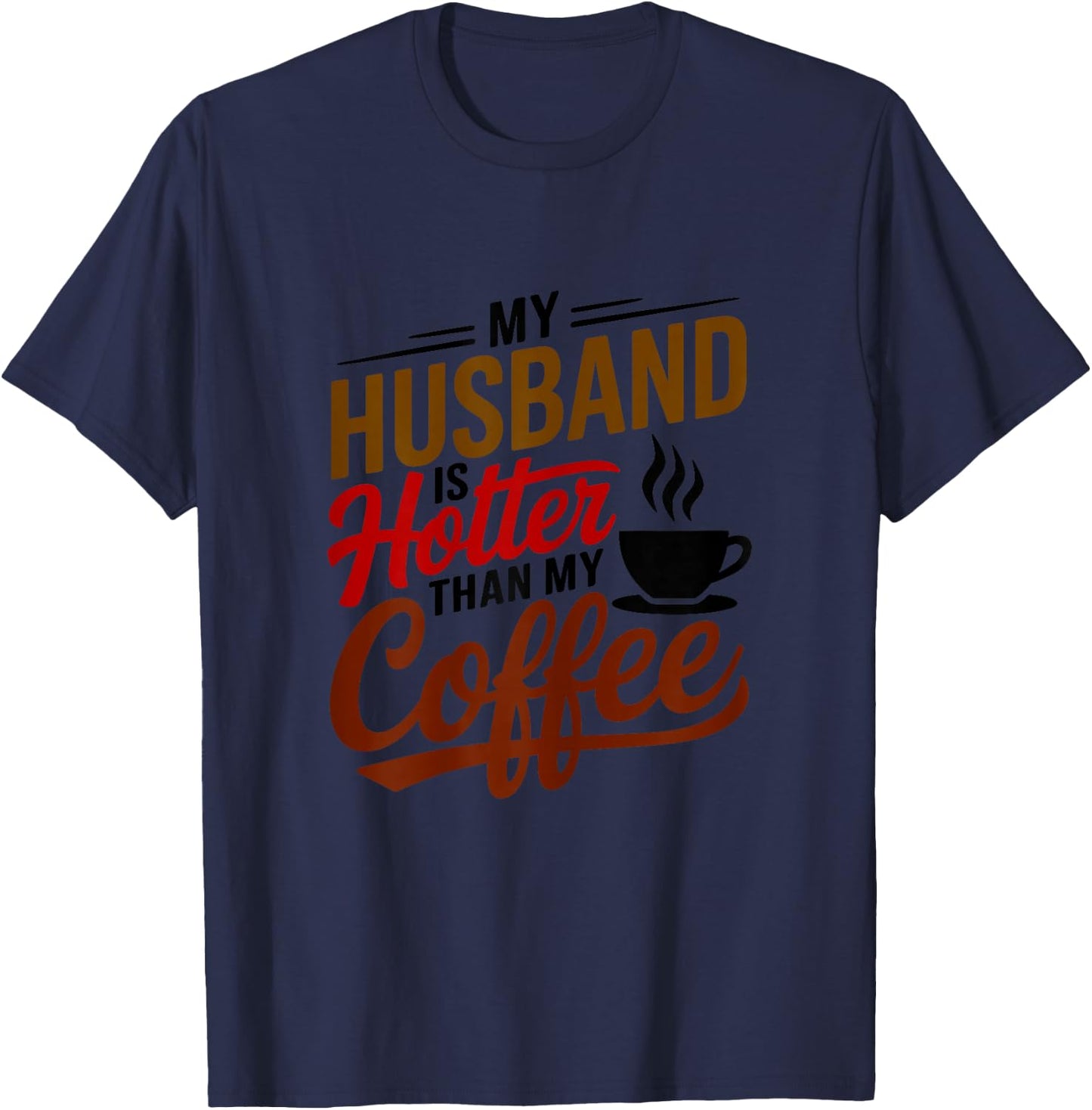 My Husband Is Hotter Than My Coffee Funny Wife Married Women T-Shirt - T-Shirt | Navy