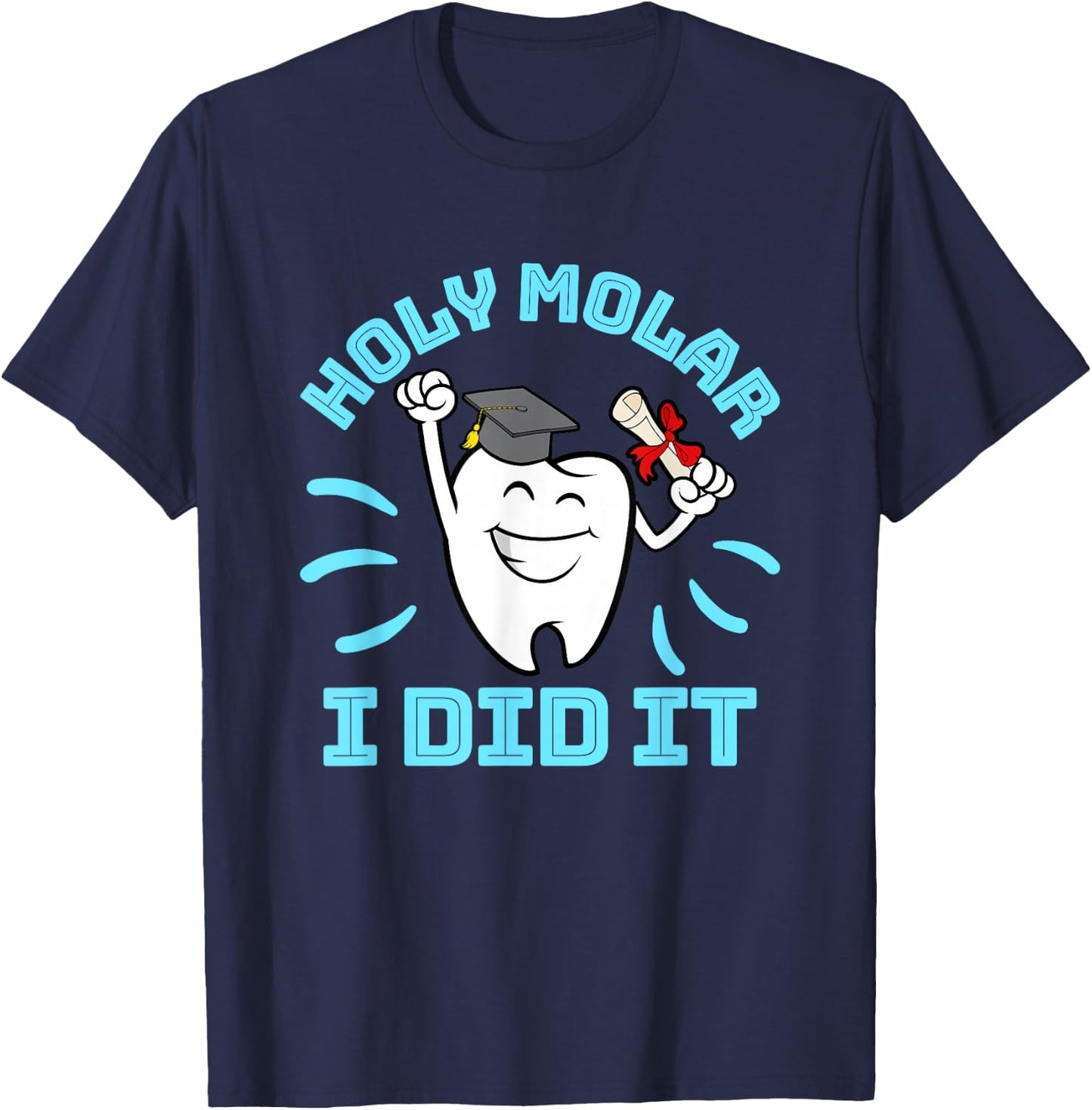 Dentist Hygienist Dental Graduation - Holy Molar I Did It T-Shirt - T-Shirt | Navy