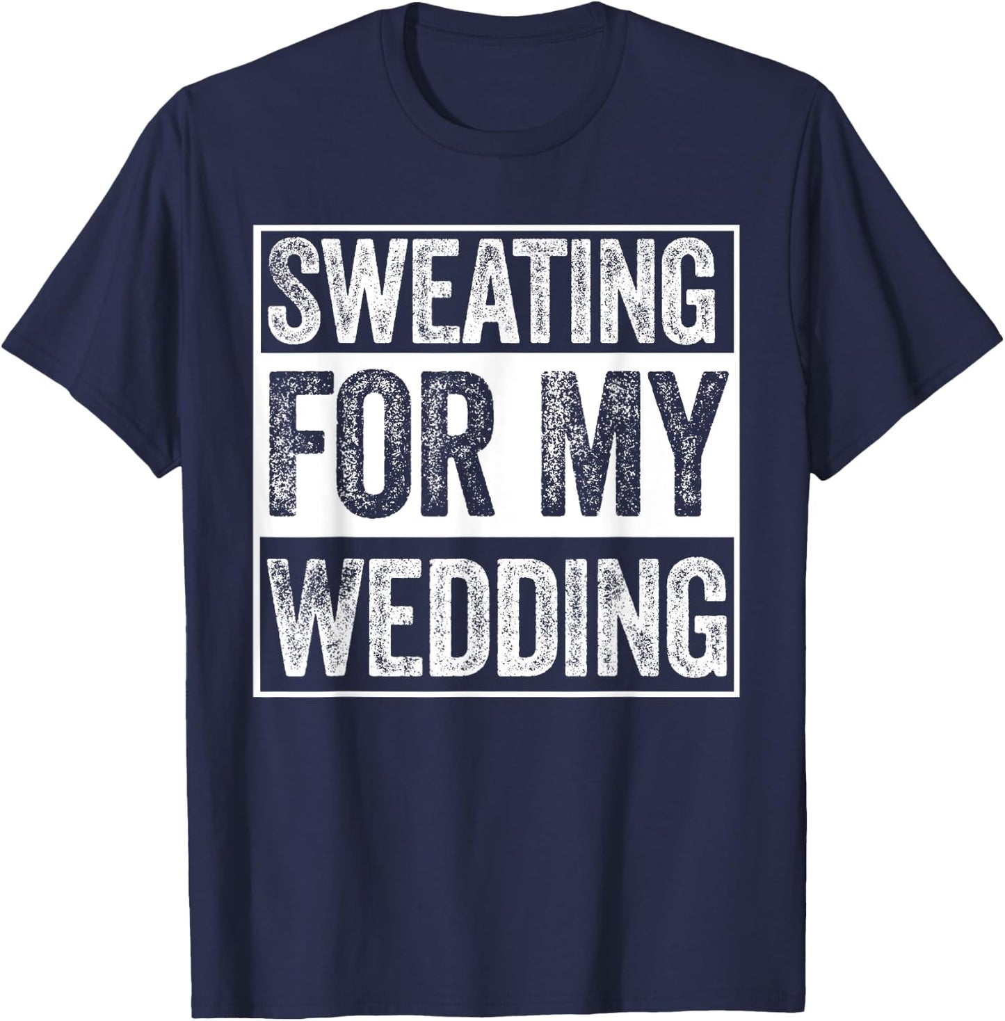 Sweating For My Wedding Bride Groom To Be Funny Wife Married T-Shirt - T-Shirt | Navy