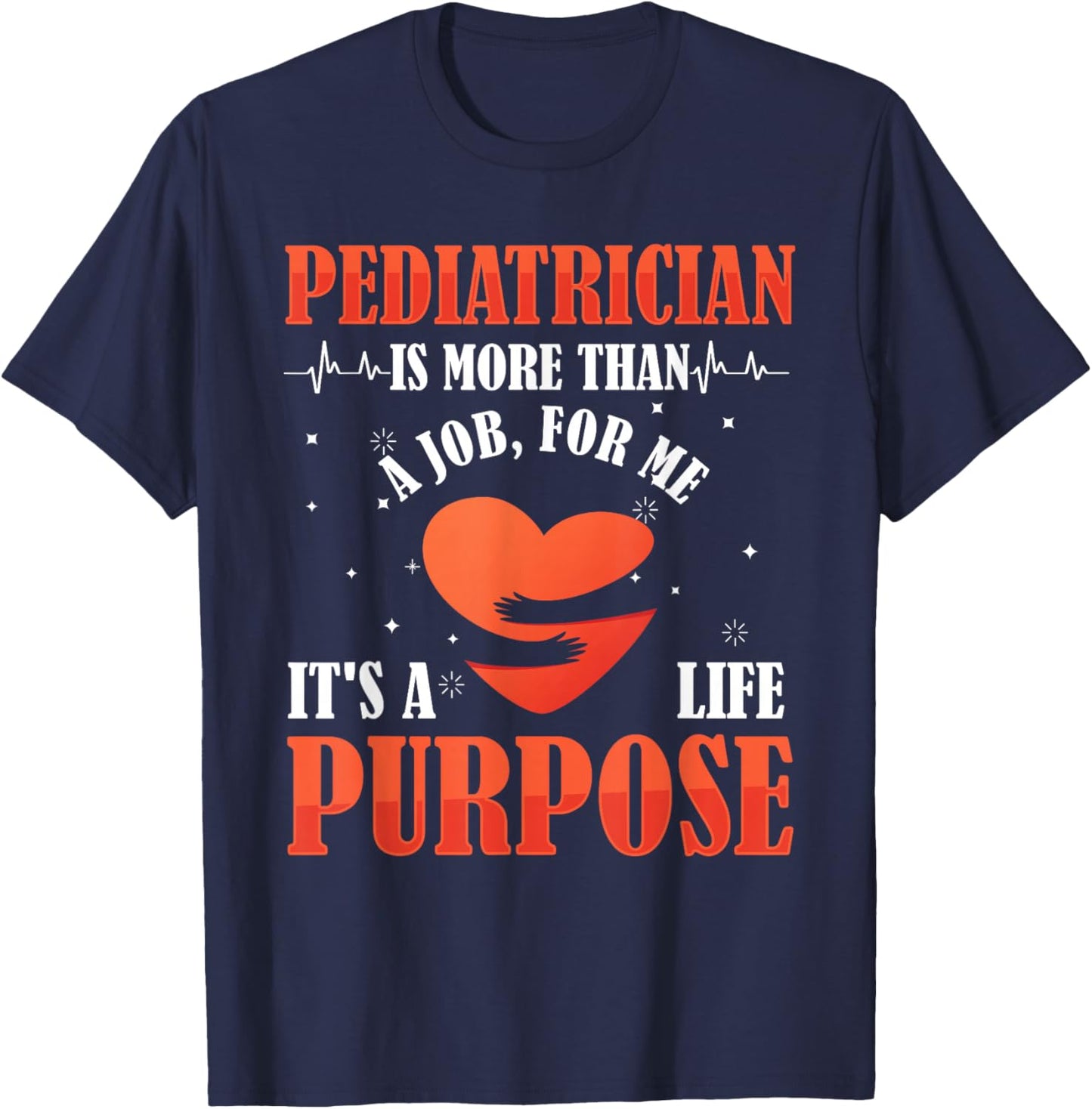 Pediatric Pediatrician Doctor Heart Job Love Purpose Gift T-Shirt - T-Shirt | Navy
