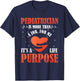 Pediatric Pediatrician Doctor Heart Job Love Purpose Gift T-Shirt - T-Shirt | Navy