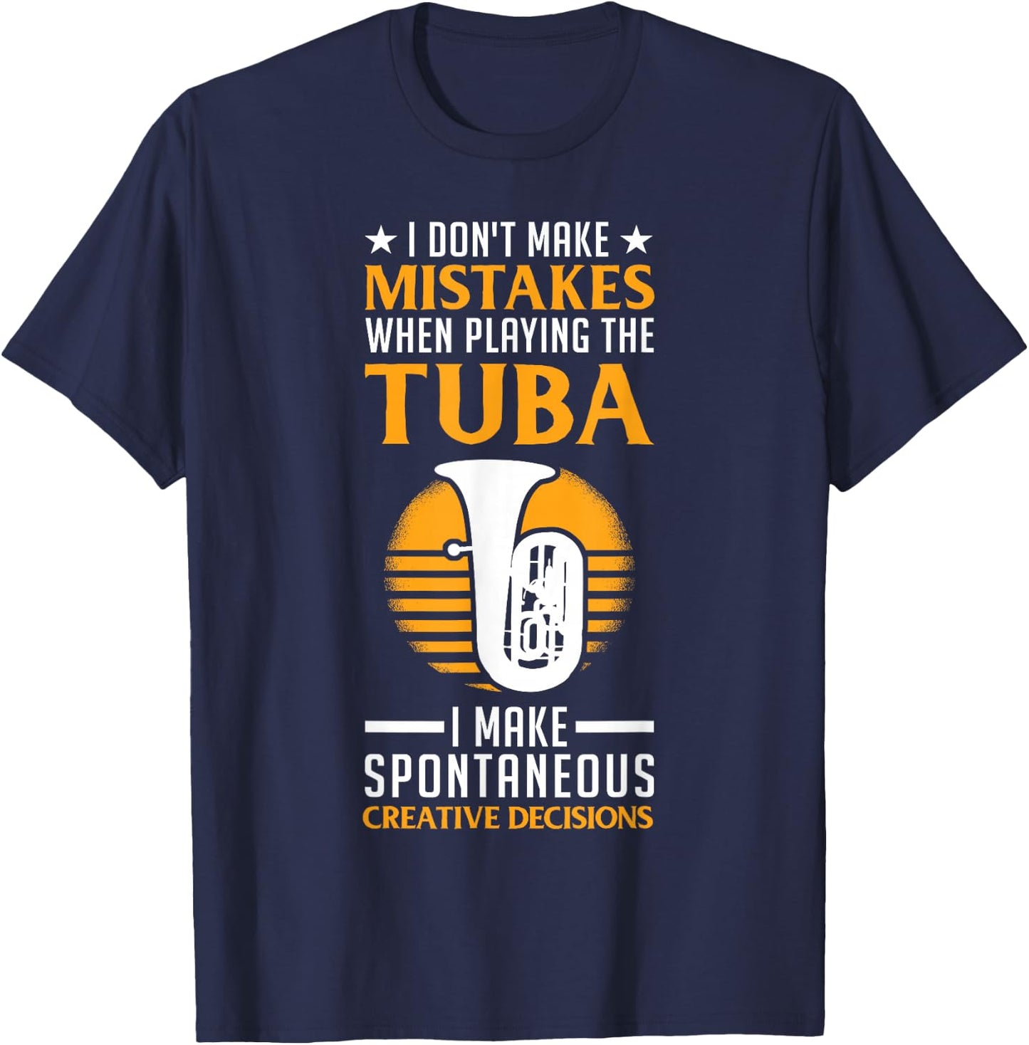 I Don't Make Mistakes When Playing The Tuba Player T-Shirt - T-Shirt | Navy