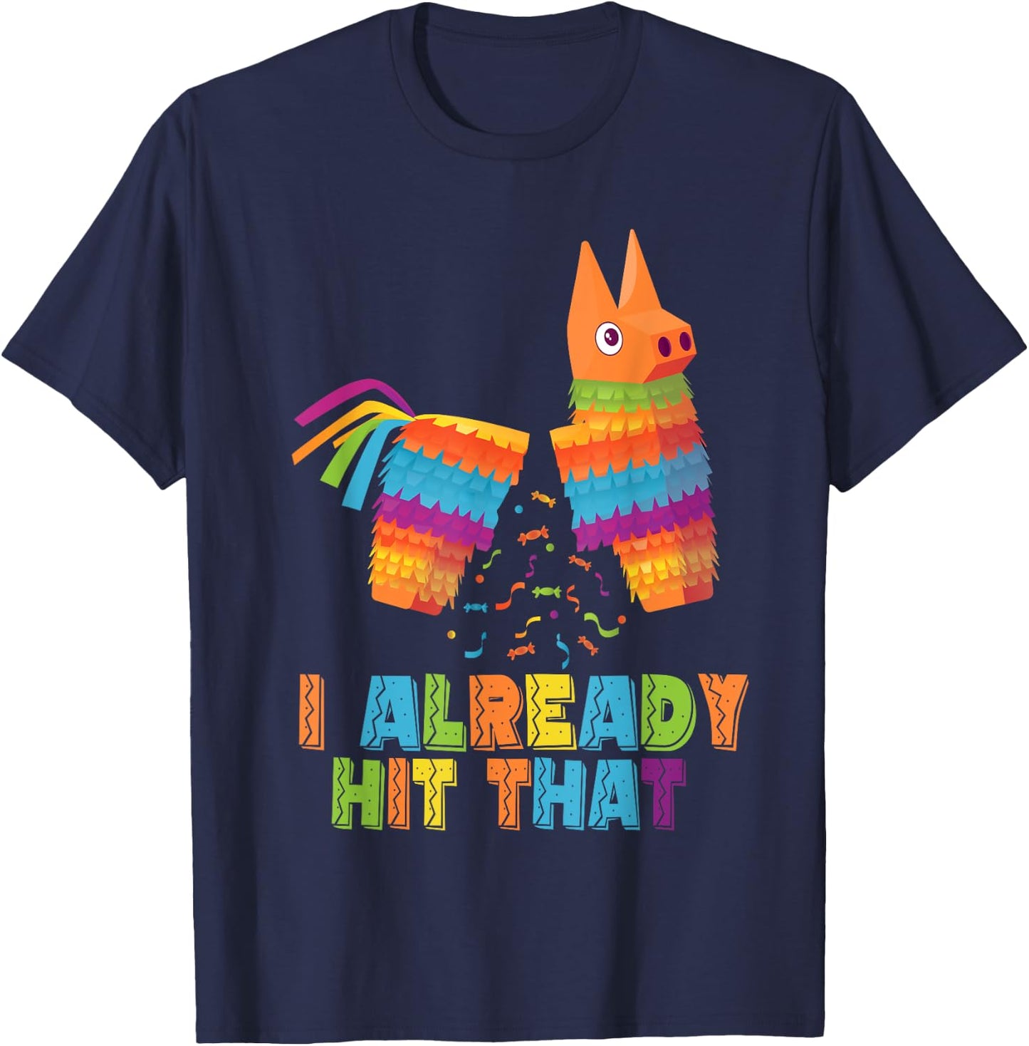 Cinco De Mayo I Already Hit That Funny Pinata Mexican Fiesta T-Shirt - T-Shirt | Navy