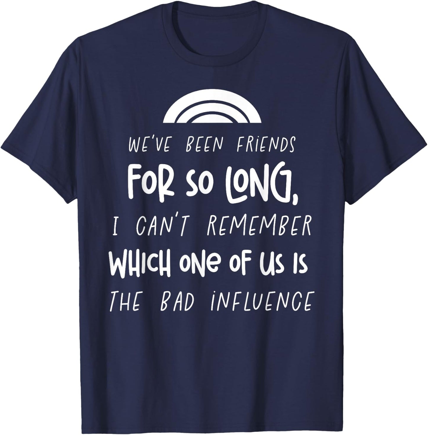 We Have Been Friends So Long Funny Best Friends Matching T-Shirt - T-Shirt | Navy