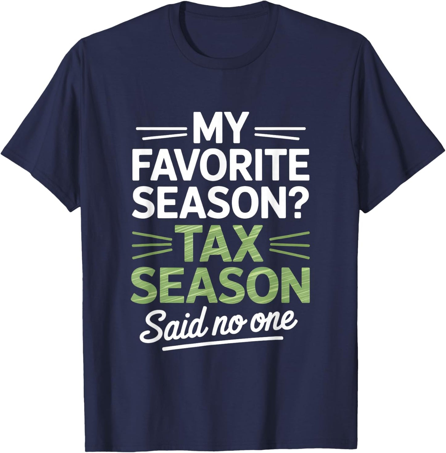 My Favorite Season Tax Season Said No One Accountant Humor T-Shirt - T-Shirt | Navy