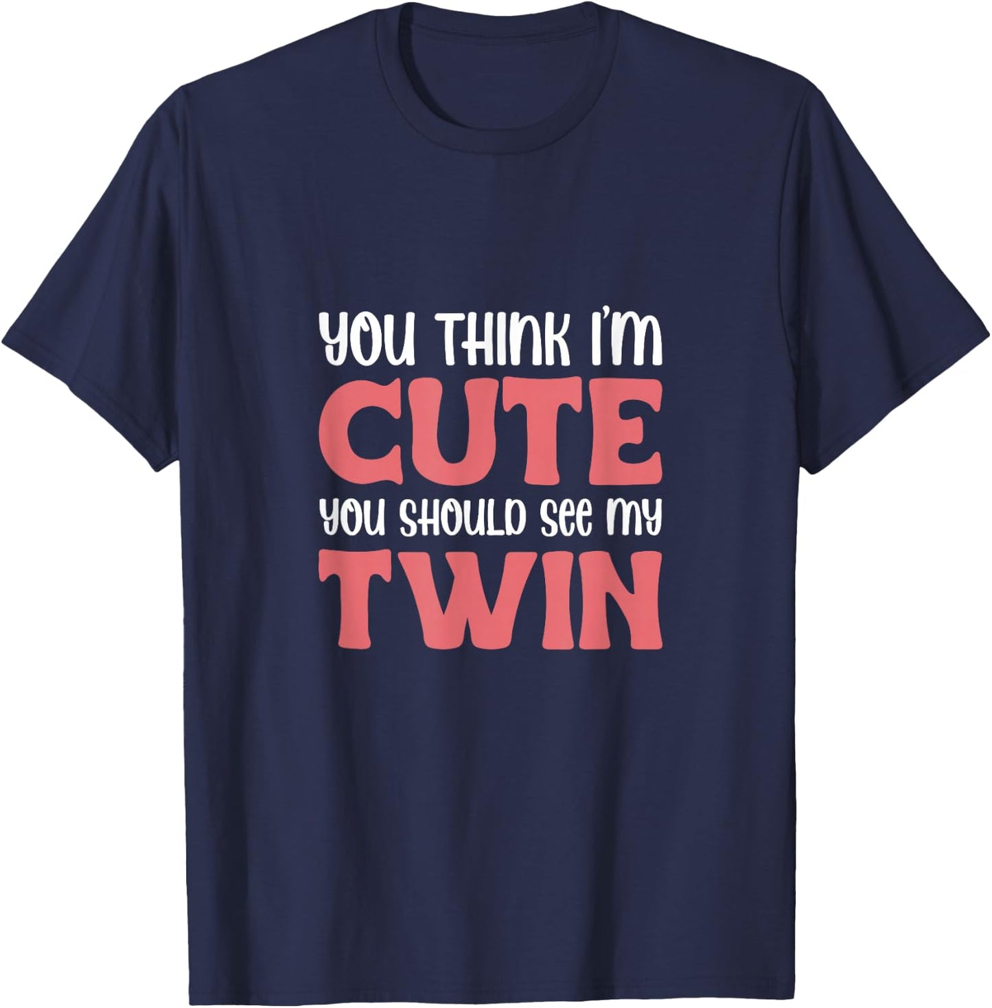 You Think I'm Cute You Should See My Twin Twins Sibling T-Shirt - T-Shirt | Navy