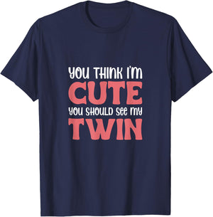 You Think I'm Cute You Should See My Twin Twins Sibling T-Shirt - T-Shirt | Navy