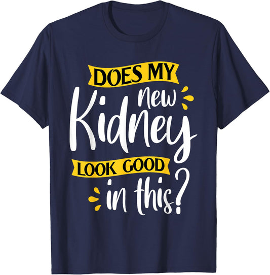 Does My New Kidney Look Good - Transplant Surgery Recipient T-Shirt - T-Shirt | Navy