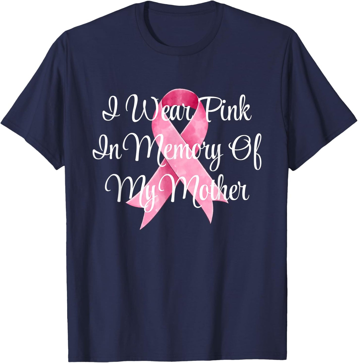 I Wear Pink In Memory Of My Mother Breast Cancer Awareness T-Shirt - T-Shirt | Navy