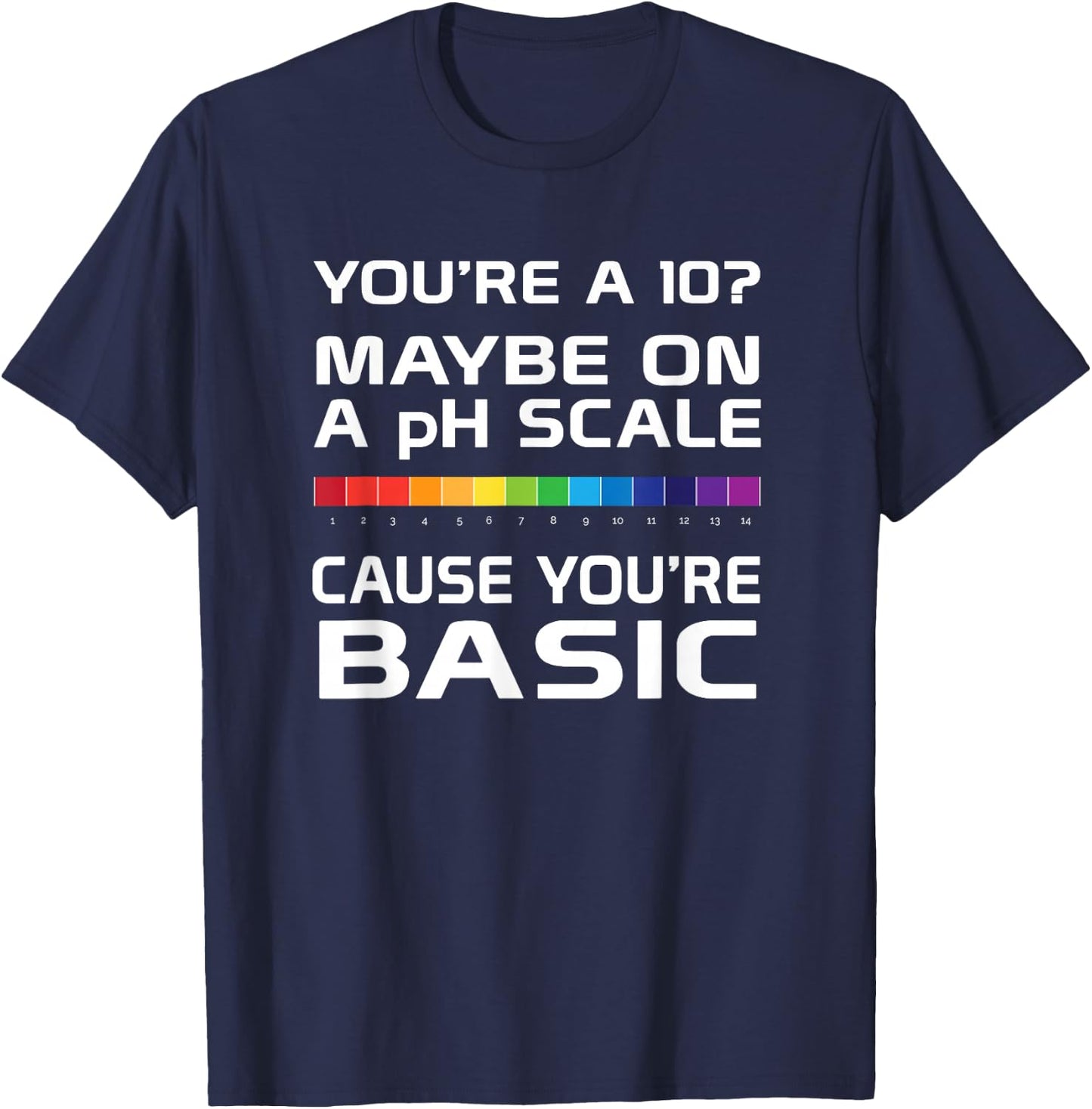 Youre Basic on a pH Scale Funny science T-Shirt - T-Shirt | Navy