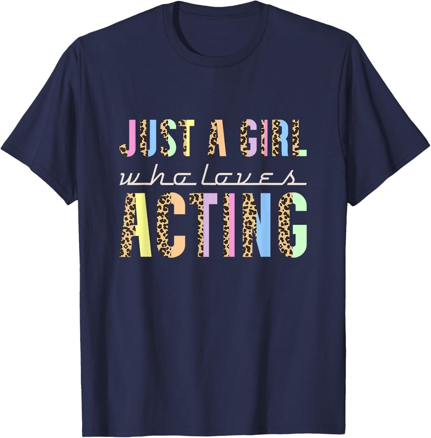 Just A Girl Who Loves Acting, Actor Acting and Actress T-Shirt - T-Shirt | Navy
